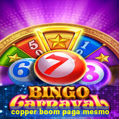 copper boom paga mesmo